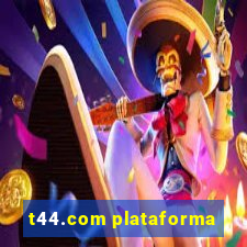 t44.com plataforma